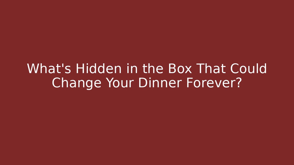 What’s Hidden in the Box That Could Change Your Dinner Forever?