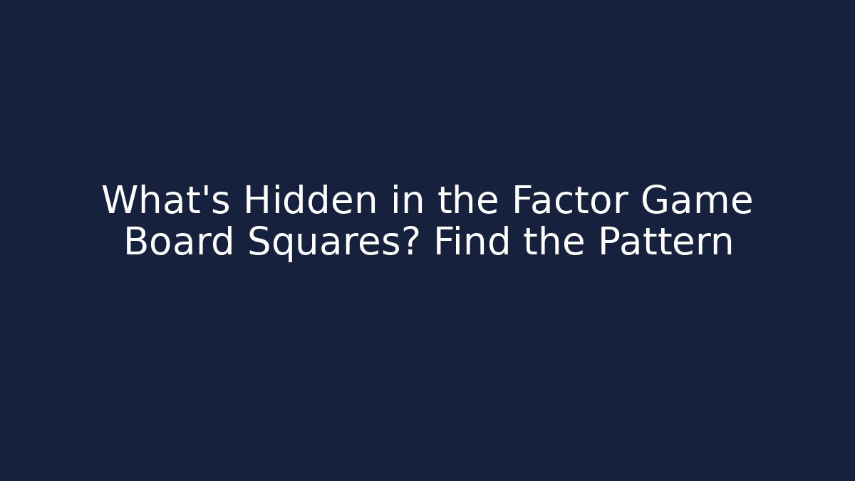 What’s Hidden in the Factor Game Board Squares? Find the Pattern