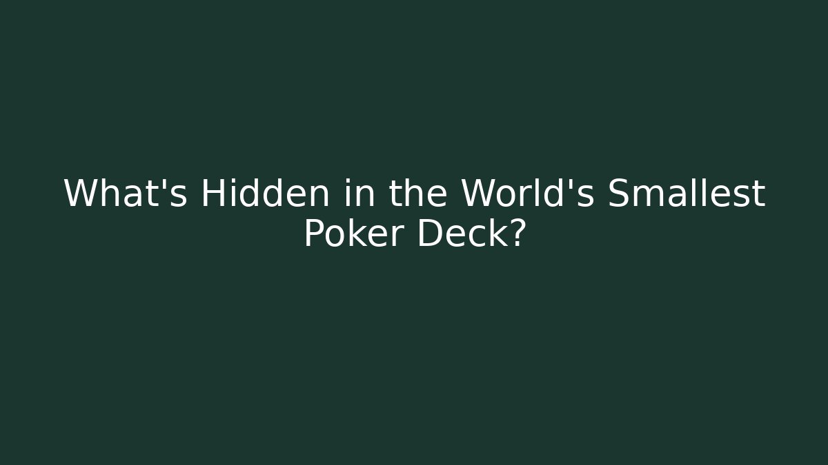 What’s Hidden in the World’s Smallest Poker Deck?