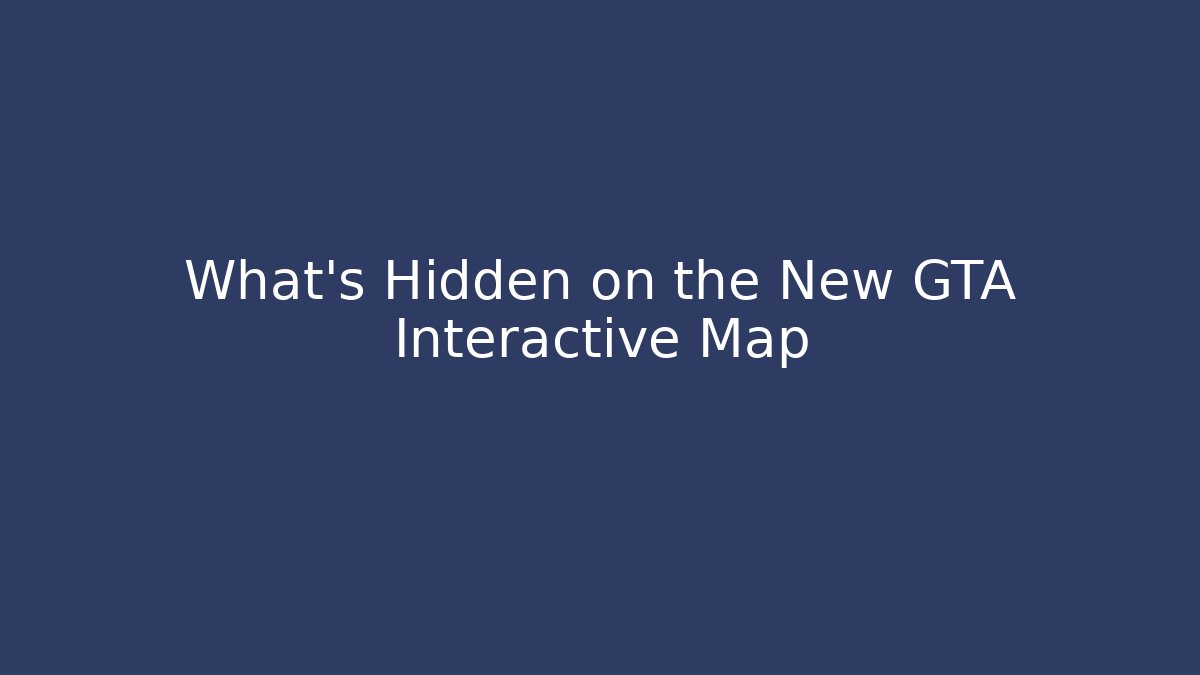 What’s Hidden on the New GTA Interactive Map