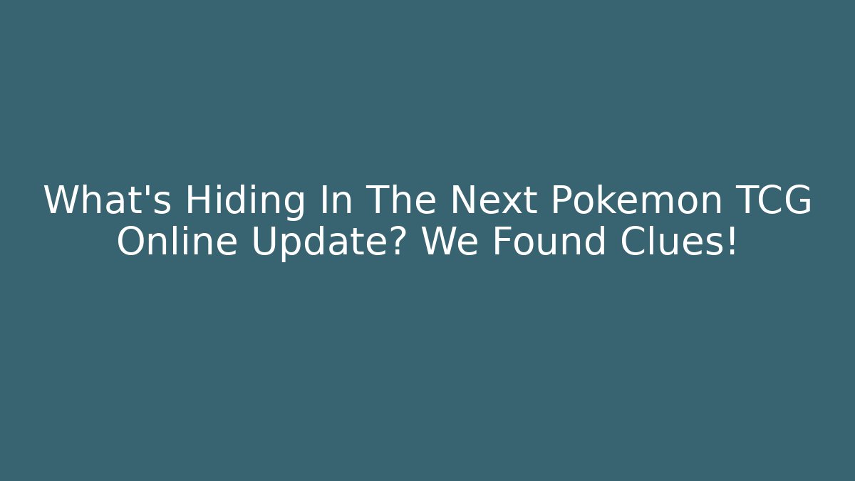 What’s Hiding In The Next Pokemon TCG Online Update? We Found Clues!