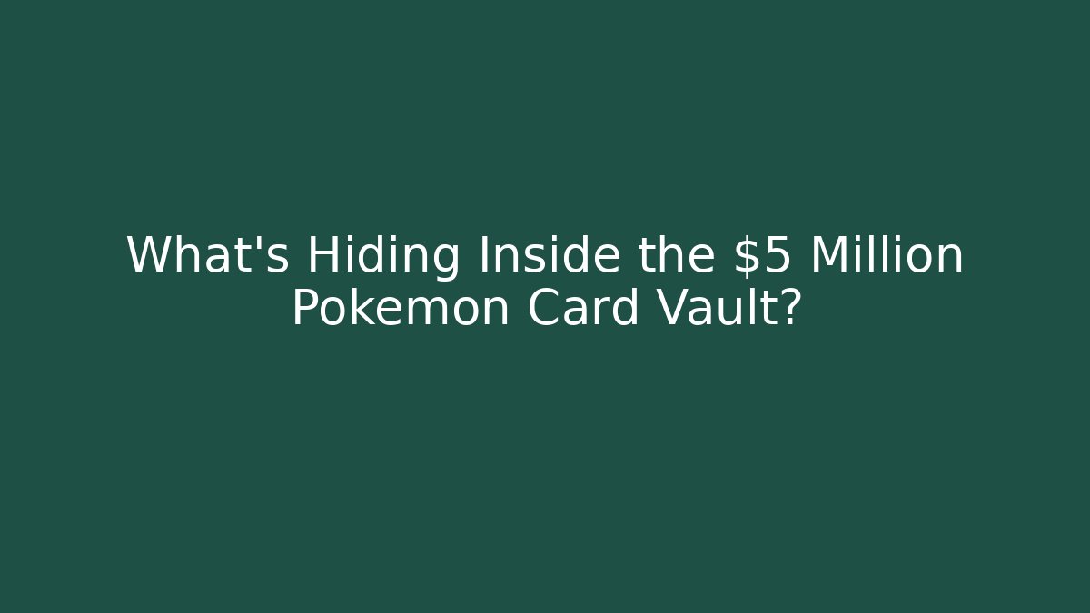 What’s Hiding Inside the $5 Million Pokémon Card Vault?