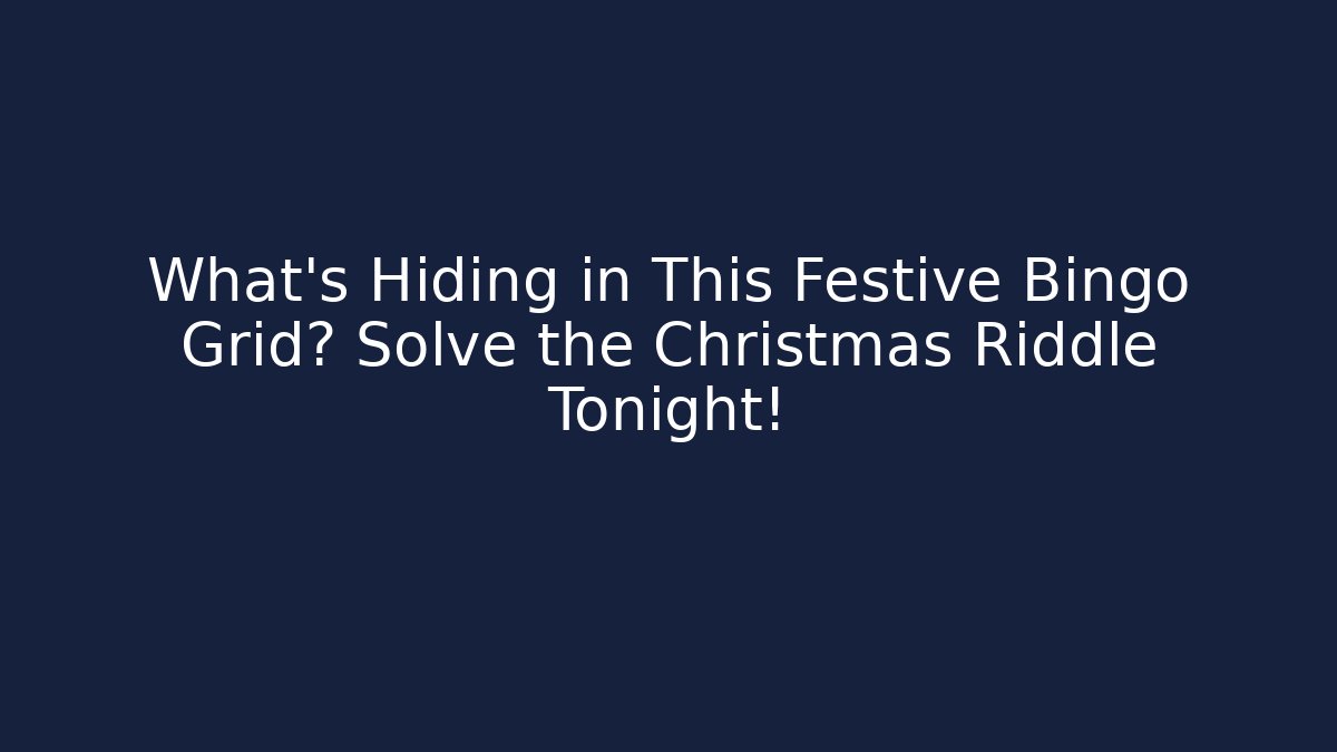 What’s Hiding in This Festive Bingo Grid? Solve the Christmas Riddle Tonight!