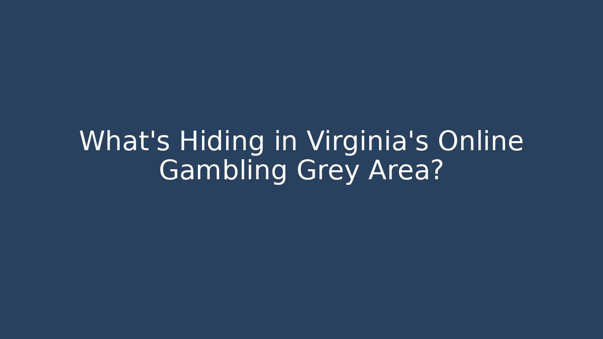 What’s Hiding in Virginia’s Online Gambling Grey Area?