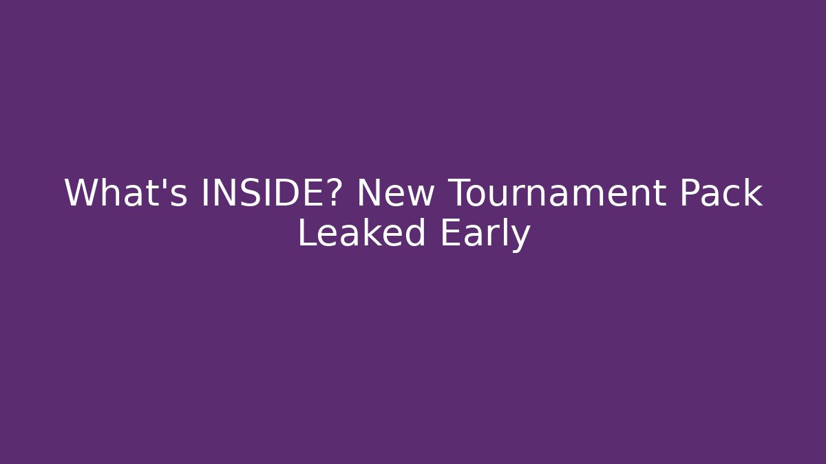 What’s INSIDE? New Tournament Pack Leaked Early