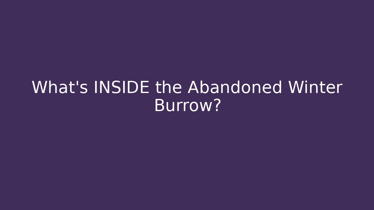 What’s INSIDE the Abandoned Winter Burrow? - Critter Realm