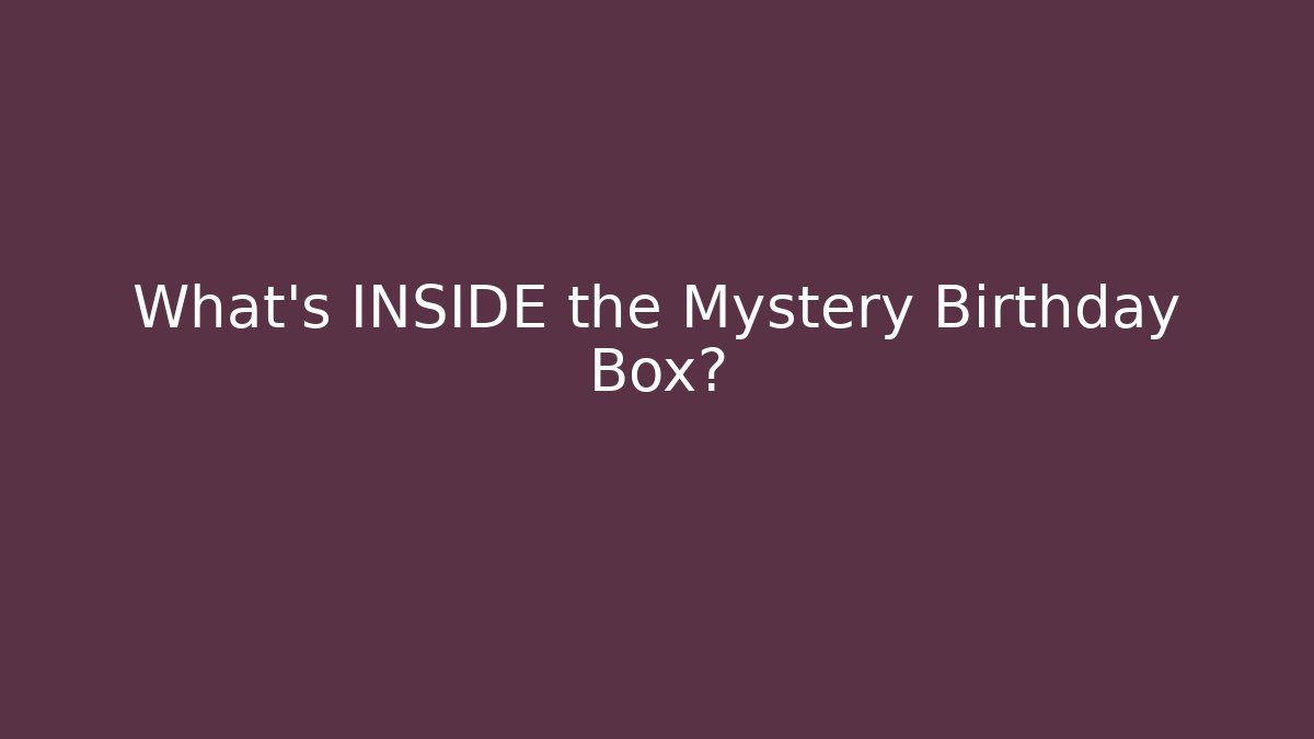 What’s INSIDE the Mystery Birthday Box? - Critter Realm