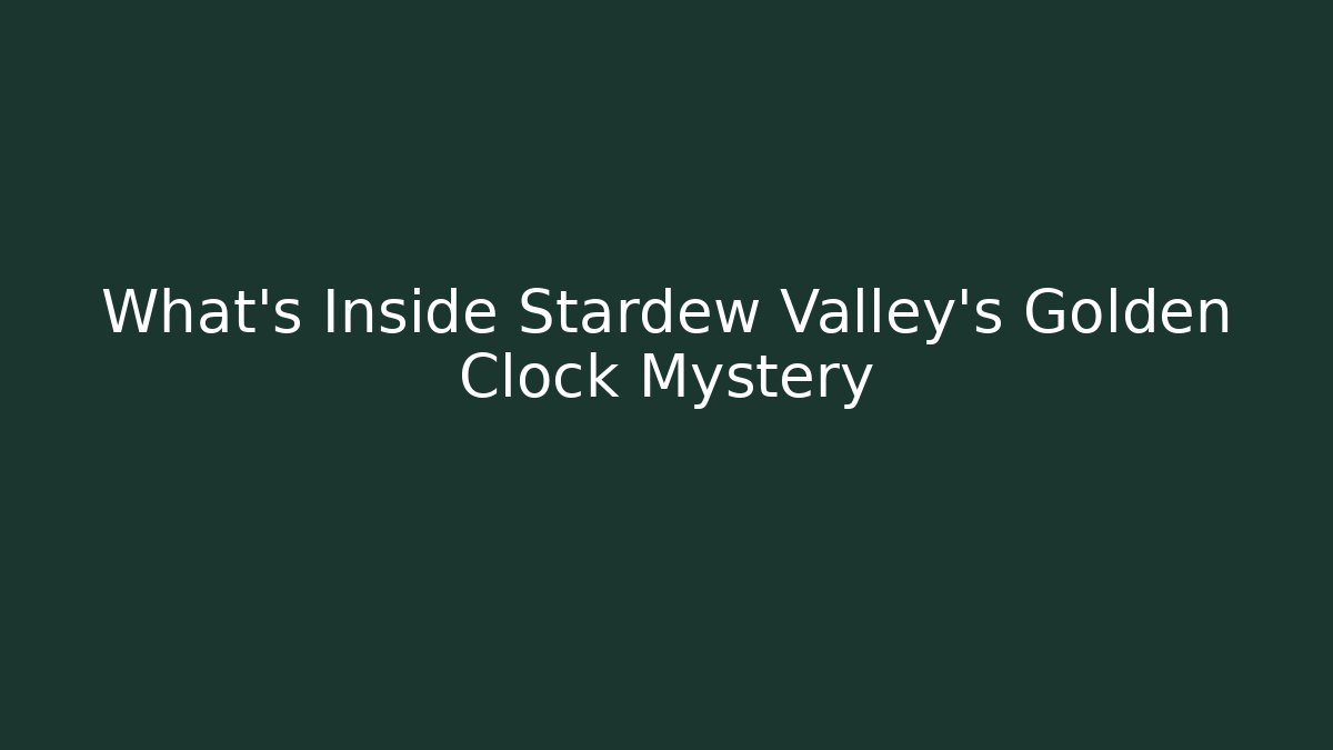 What’s Inside Stardew Valley’s Golden Clock Mystery