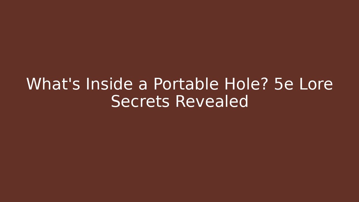 What’s Inside a Portable Hole? 5e Lore Secrets Revealed
