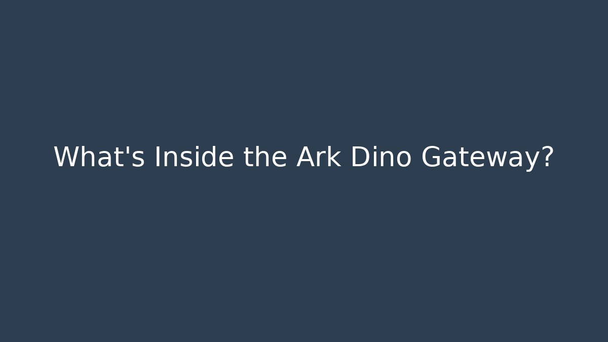 What’s Inside the Ark Dino Gateway?