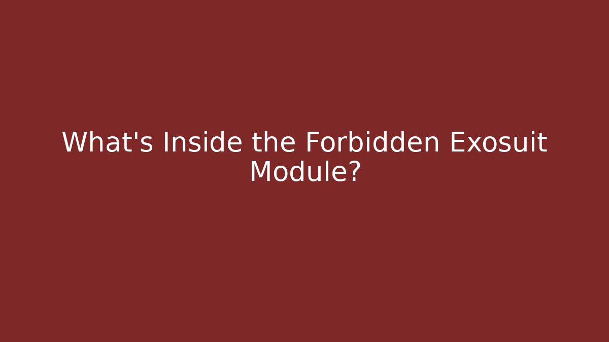 What’s Inside the Forbidden Exosuit Module?