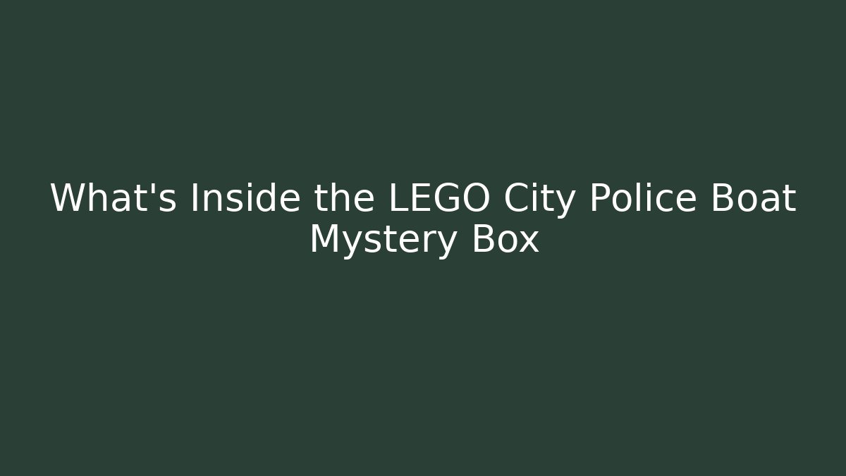 What’s Inside the LEGO City Police Boat Mystery Box