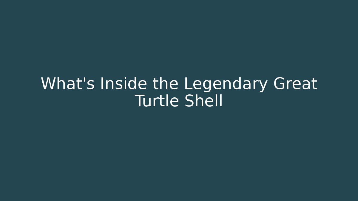 What’s Inside the Legendary Great Turtle Shell
