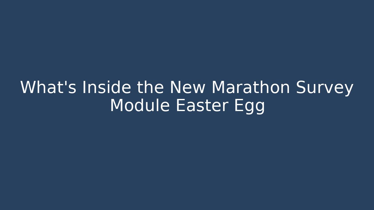 What’s Inside the New Marathon Survey Module Easter Egg