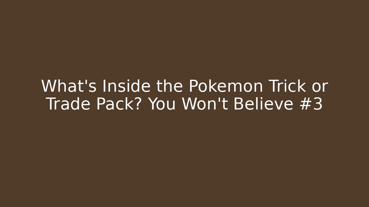What’s Inside the Pokémon Trick or Trade Pack? You Won’t Believe #3