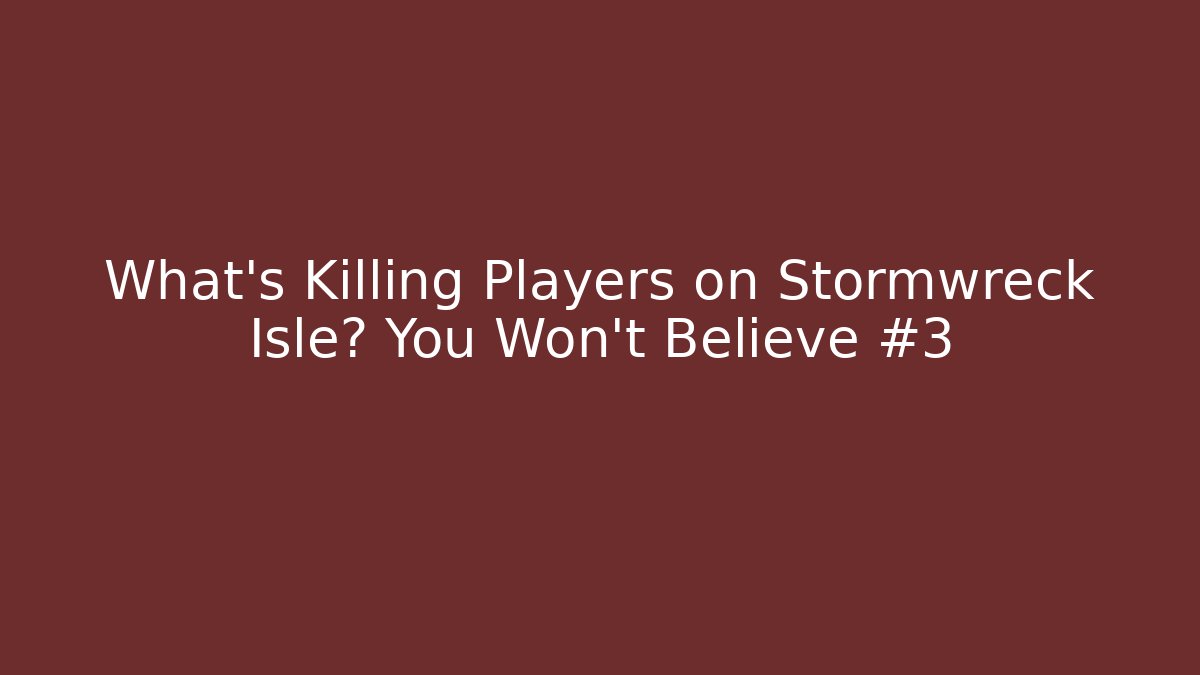 What’s Killing Players on Stormwreck Isle? You Won't Believe #3
