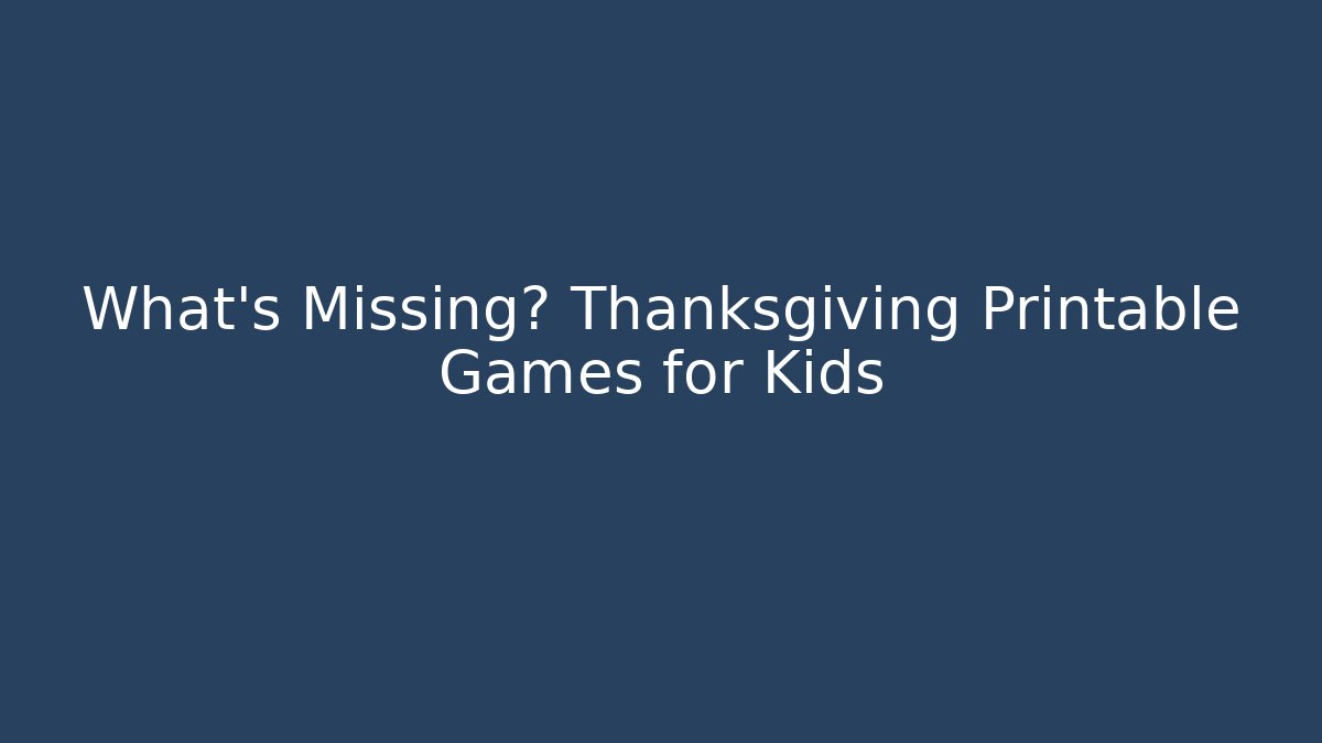 What’s Missing? Thanksgiving Printable Games for Kids