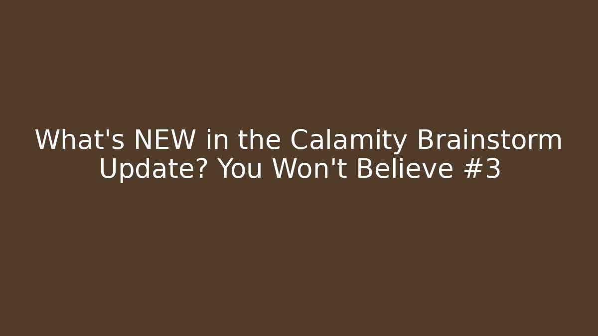 What’s NEW in the Calamity Brainstorm Update? You Won’t Believe #3