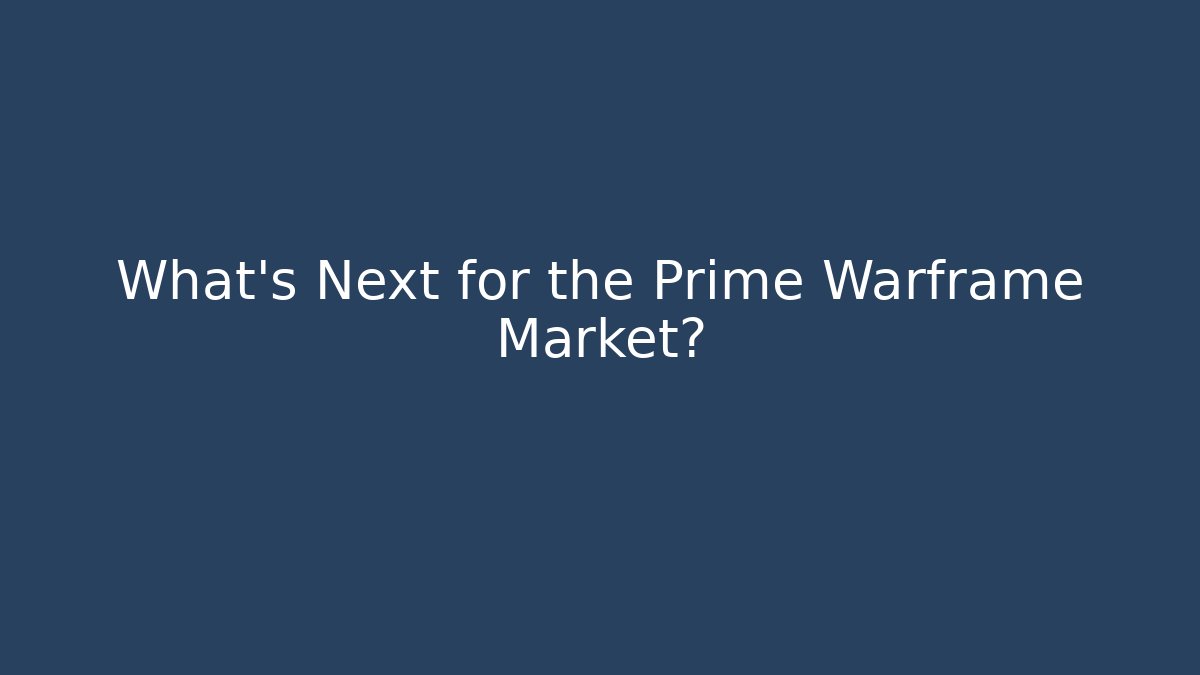 What’s Next for the Prime Warframe Market?
