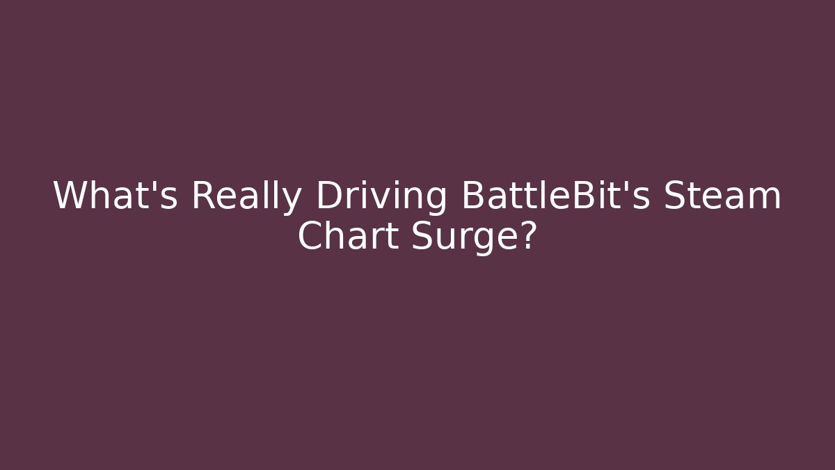 What’s Really Driving BattleBit’s Steam Chart Surge? - Critter Realm