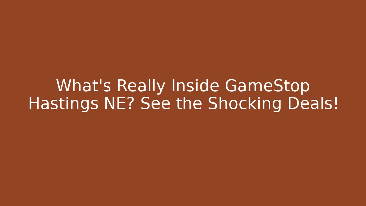 What’s Really Inside GameStop Hastings NE? See the Shocking Deals!