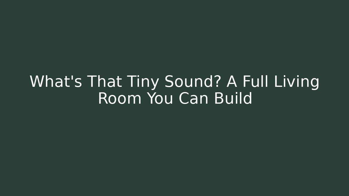 What’s That Tiny Sound? A Full Living Room You Can Build - Critter Realm