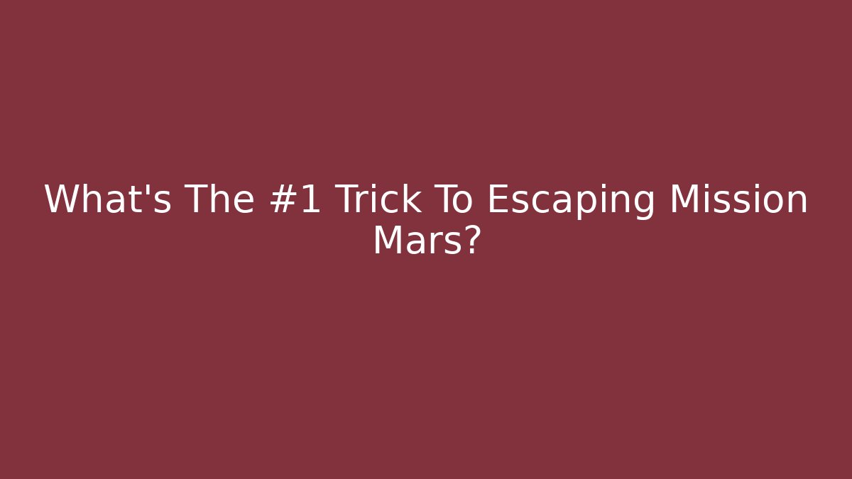 What’s The #1 Trick To Escaping Mission Mars? - Critter Realm