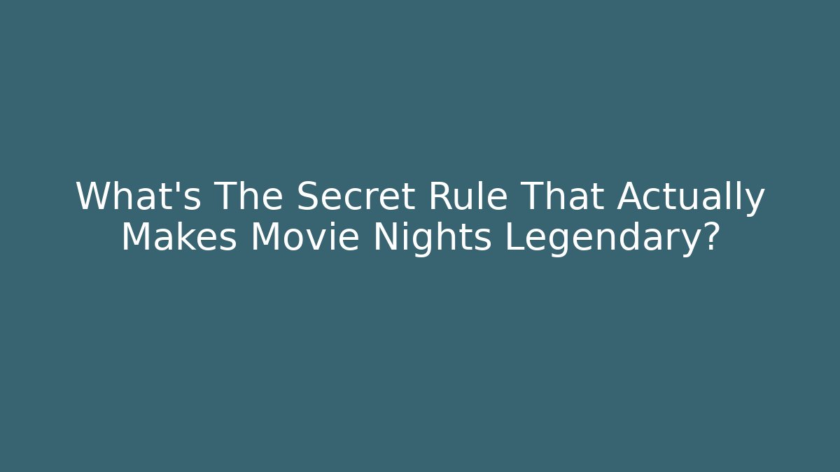 What’s The Secret Rule That Actually Makes Movie Nights Legendary? - Critter Realm