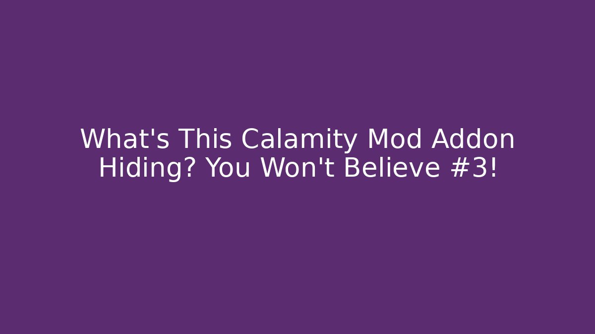 What’s This Calamity Mod Addon Hiding? You Won’t Believe #3!