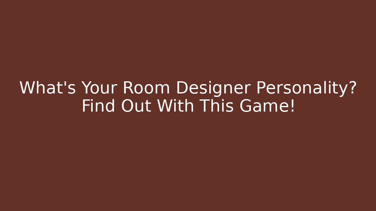 What’s Your Room Designer Personality? Find Out With This Game!