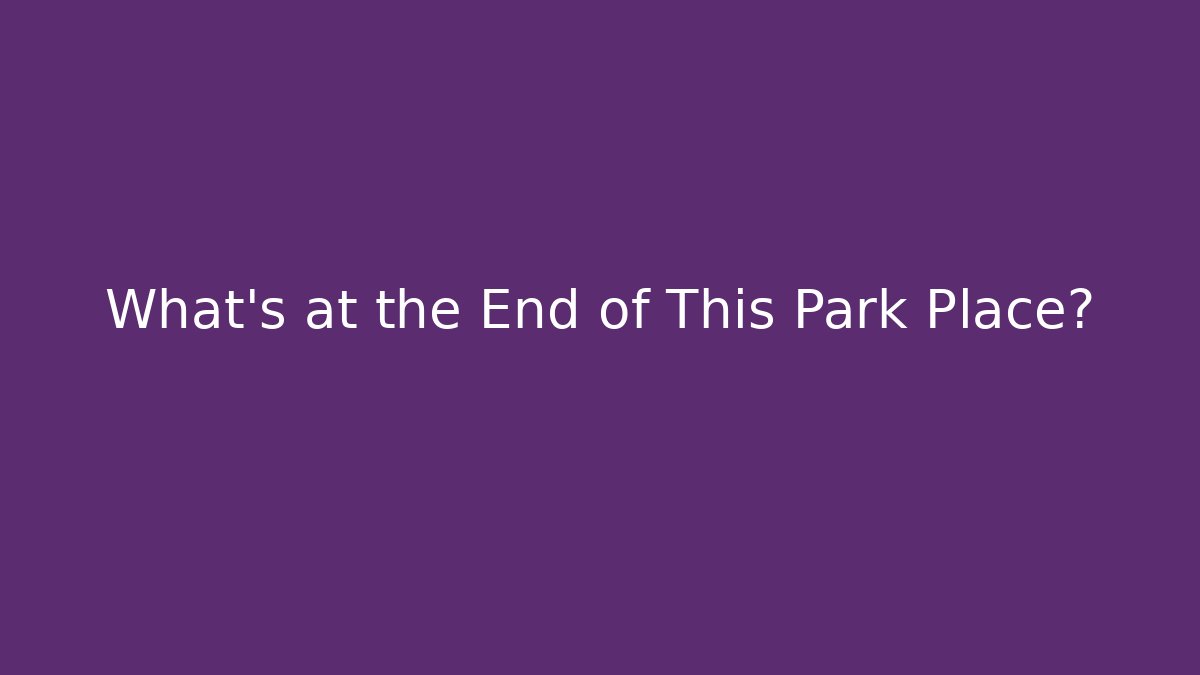 What’s at the End of This Park Place?