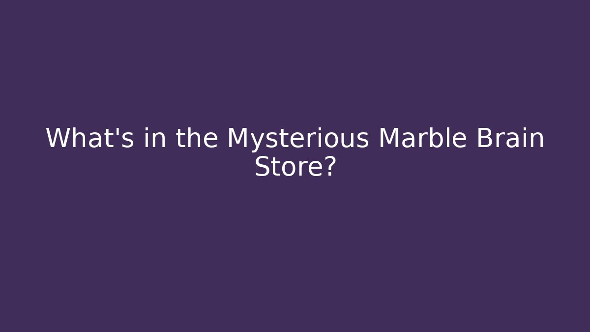 What’s in the Mysterious Marble Brain Store? - Critter Realm