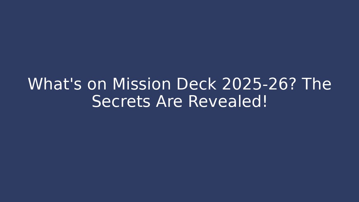 What’s on Mission Deck 2025-26? The Secrets Are Revealed!