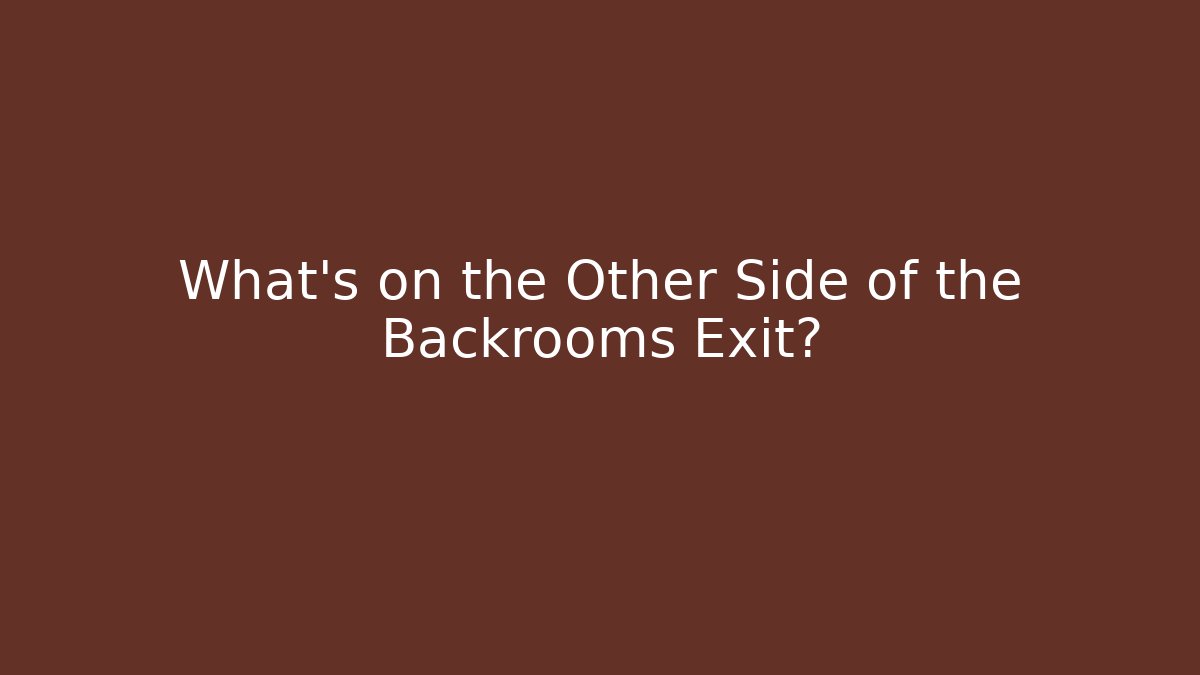 What’s on the Other Side of the Backrooms Exit?