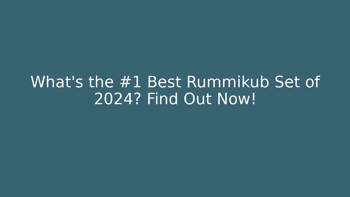 What’s the #1 Best Rummikub Set of 2024? Find Out Now!