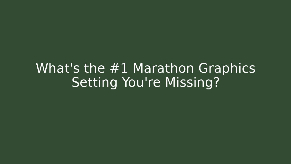 What’s the #1 Marathon Graphics Setting You’re Missing?