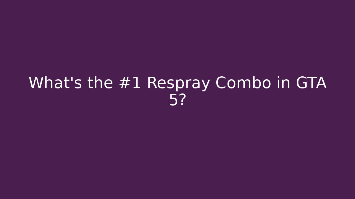 What’s the #1 Respray Combo in GTA 5?