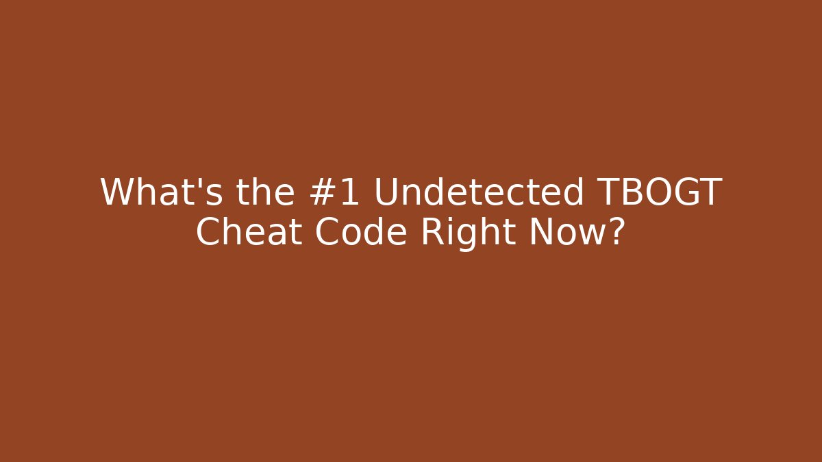 What’s the #1 Undetected TBOGT Cheat Code Right Now?