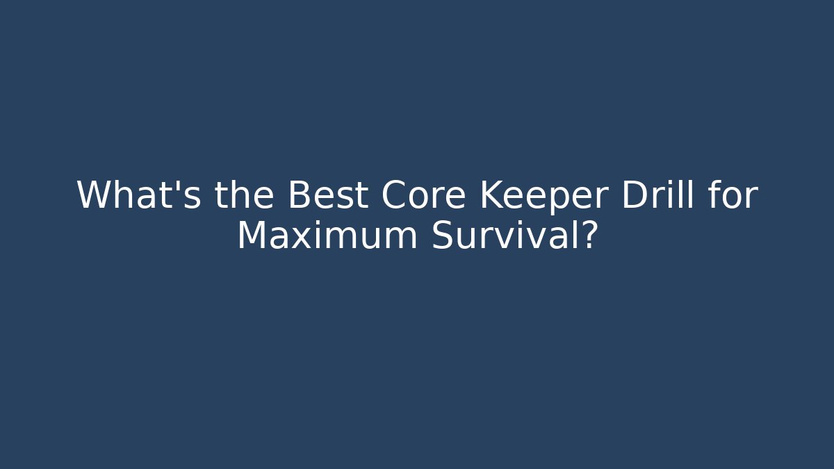 What’s the Best Core Keeper Drill for Maximum Survival? - Critter Realm