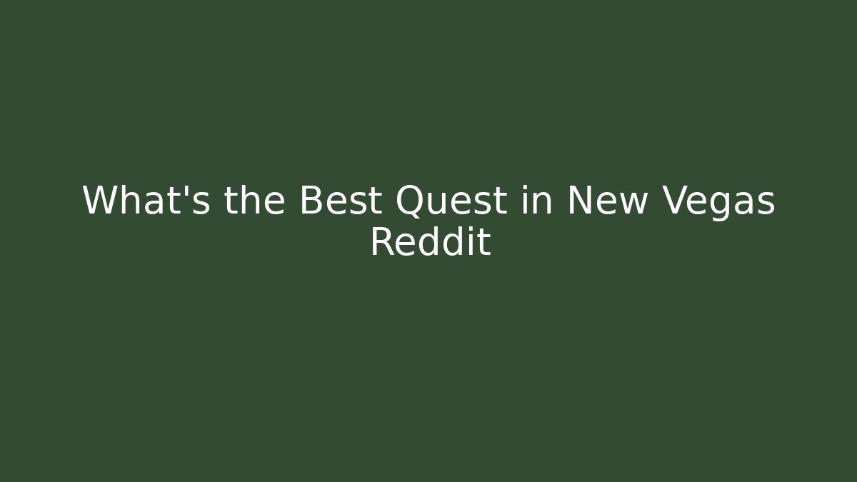 What’s the Best Quest in New Vegas Reddit