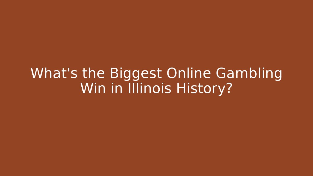 What’s the Biggest Online Gambling Win in Illinois History?