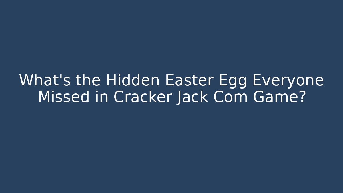 What’s the Hidden Easter Egg Everyone Missed in Cracker Jack Com Game? - Critter Realm