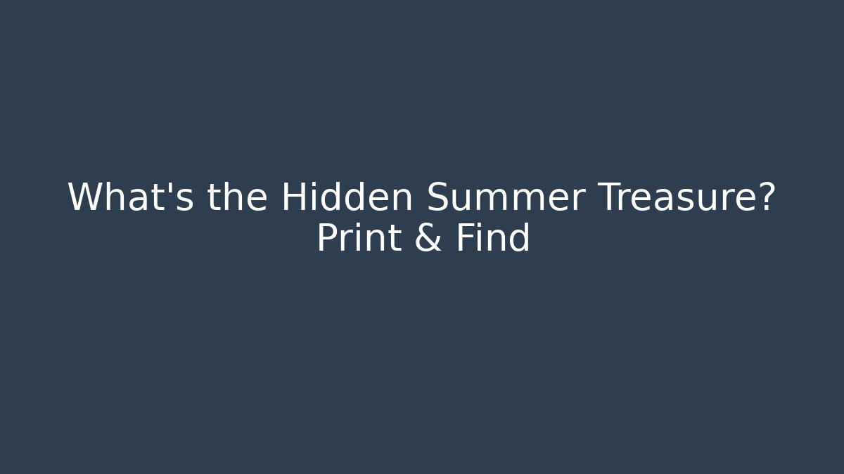 What’s the Hidden Summer Treasure? Print & Find