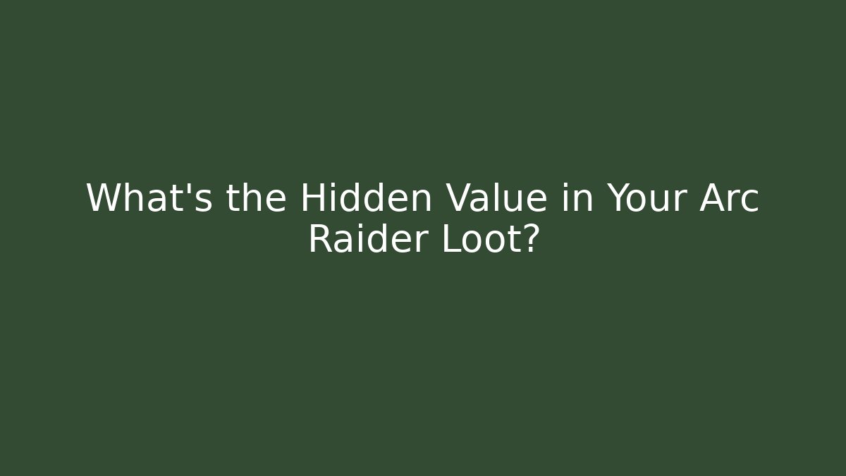 What’s the Hidden Value in Your Arc Raider Loot? - Critter Realm