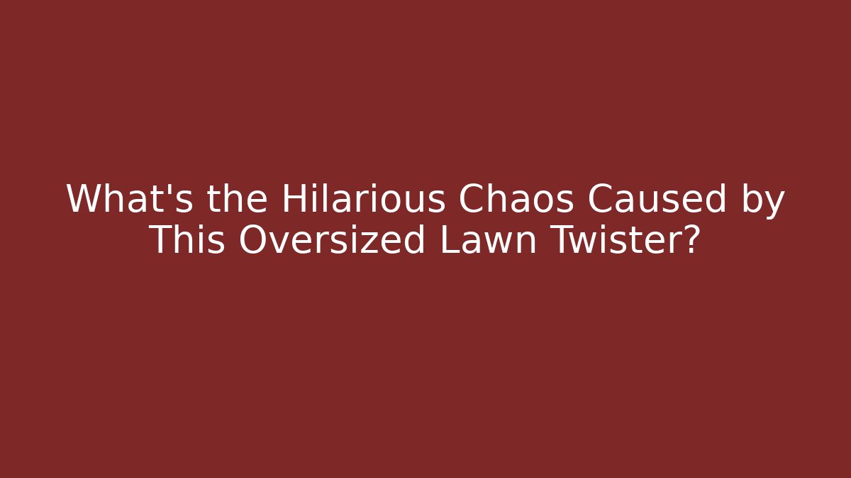 What’s the Hilarious Chaos Caused by This Oversized Lawn Twister?