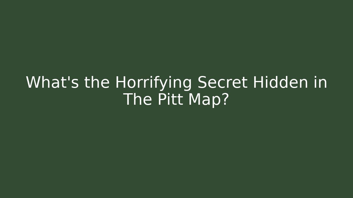 What’s the Horrifying Secret Hidden in The Pitt Map?