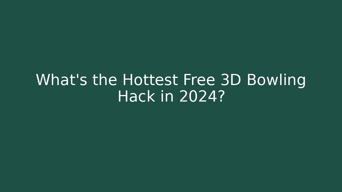 What’s the Hottest Free 3D Bowling Hack in 2024? - Critter Realm