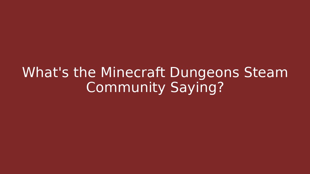 What’s the Minecraft Dungeons Steam Community Saying?