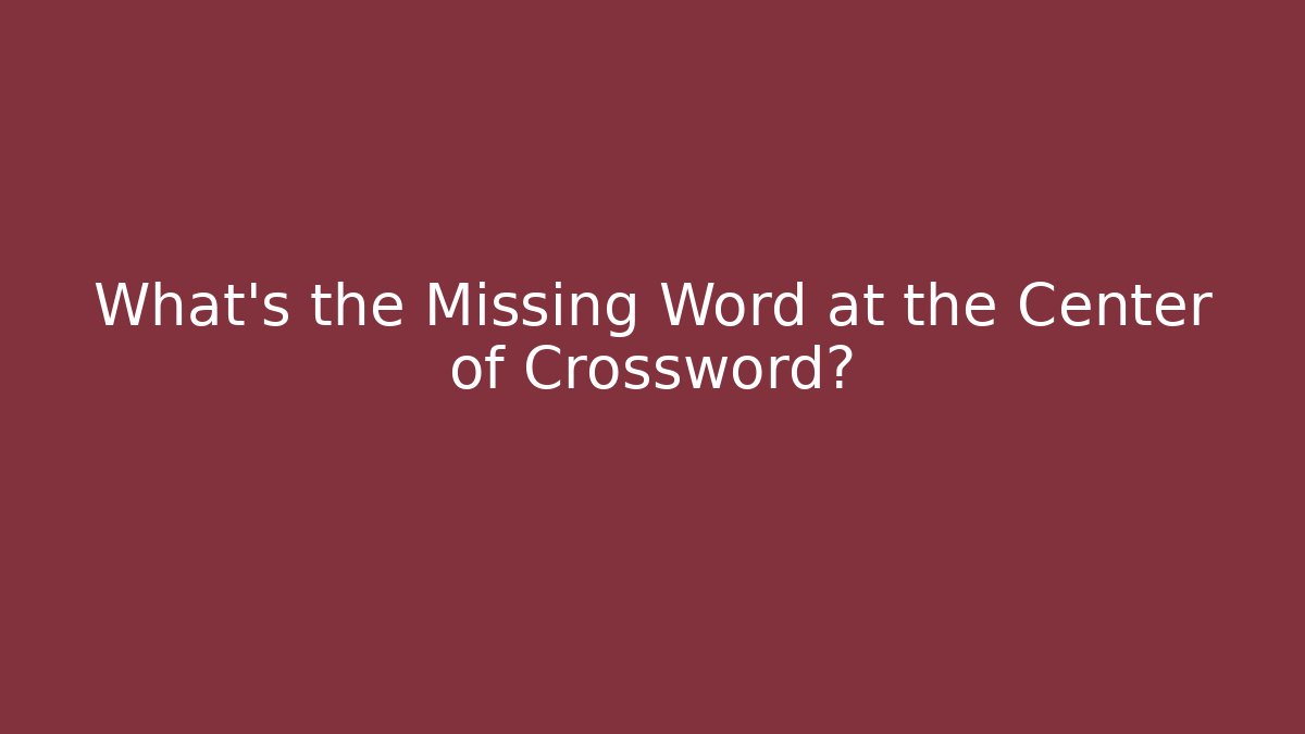 What’s the Missing Word at the Center of Crossword?