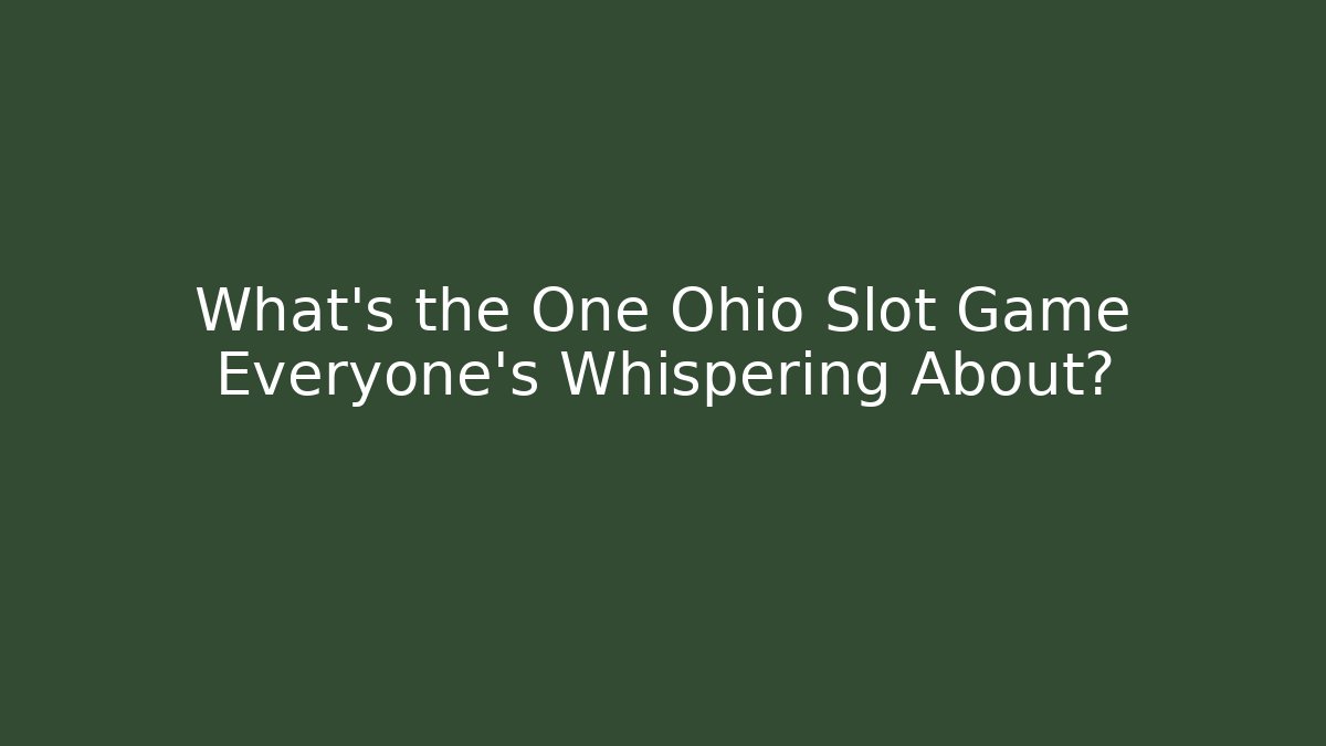 What’s the One Ohio Slot Game Everyone’s Whispering About?